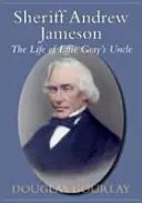 Šerif Andrew Jameson: Život strýce Effie Grayové - Sheriff Andrew Jameson: The Life of Effie Gray's Uncle
