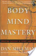Mistrovství těla a mysli: Trénink pro sport a život - Body Mind Mastery: Training for Sport and Life