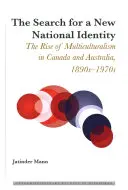 Hledání nové národní identity; vzestup multikulturalismu v Kanadě a Austrálii v 90. až 70. letech 19. století - The Search for a New National Identity; The Rise of Multiculturalism in Canada and Australia, 1890s-1970s