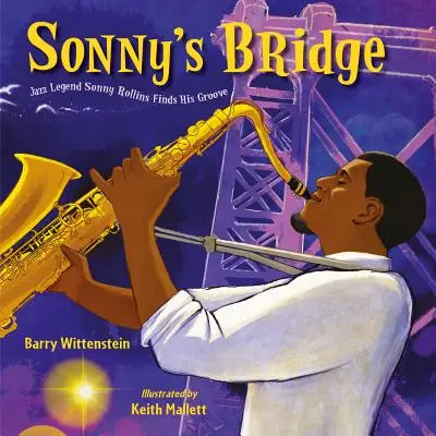 Sonnyho most: Jazzová legenda Sonny Rollins našel své dráždění - Sonny's Bridge: Jazz Legend Sonny Rollins Finds His Groove