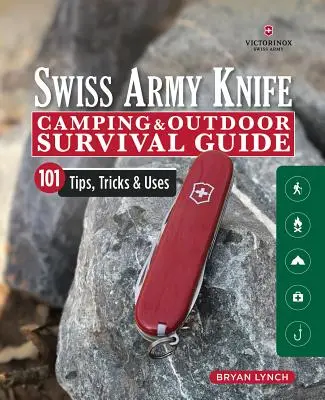 Švýcarský armádní nůž Victorinox Průvodce kempováním a přežitím v přírodě: 101 tipů, triků a použití - Victorinox Swiss Army Knife Camping & Outdoor Survival Guide: 101 Tips, Tricks & Uses