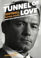 Tunel lásky - Fotbal, boj a neúspěch: Newcastle United po zábavním podniku - Tunnel of Love - Football, Fighting and Failure: Newcastle United After the Entertainers