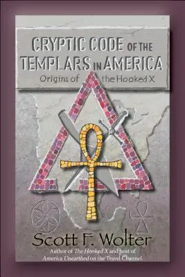 Kryptický kód: Hákový kříž: Templáři v Americe a počátky hákového kříže X - Cryptic Code: The Templars in America and the Origins of the Hooked X