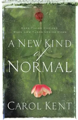 Nový druh normálu: Volby plné naděje, když se život obrátí vzhůru nohama - A New Kind of Normal: Hope-Filled Choices When Life Turns Upside Down
