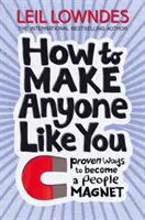 Jak přimět každého, aby vás měl rád - osvědčené způsoby, jak se stát magnetem na lidi - How to Make Anyone Like You - Proven Ways to Become a People Magnet