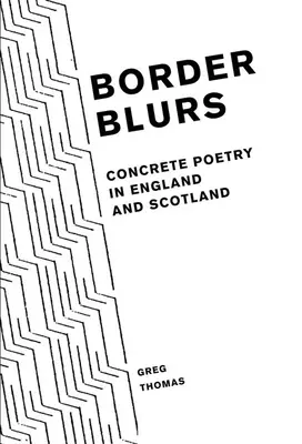 Hranice se rozmazávají: Konkrétní poezie v Anglii a Skotsku - Border Blurs: Concrete Poetry in England and Scotland