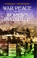 Válka, mír a ženský institut - War, Peace and the Women's Institute