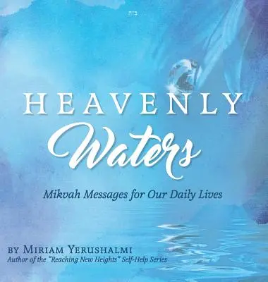Nebeské vody: Poselství z mikve pro náš každodenní život - Heavenly Waters: Mikvah Messages for Our Daily Lives