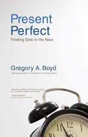 Present Perfect: Hledání Boha v přítomnosti - Present Perfect: Finding God in the Now