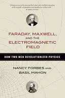 Faraday, Maxwell a elektromagnetické pole: Jak dva muži způsobili revoluci ve fyzice - Faraday, Maxwell, and the Electromagnetic Field: How Two Men Revolutionized Physics