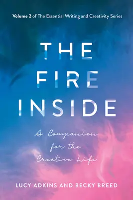 Vnitřní oheň, 2: Společník pro tvůrčí život - The Fire Inside, 2: A Companion for the Creative Life