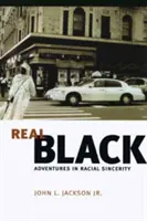 Skutečný černoch: Dobrodružství rasové upřímnosti - Real Black: Adventures in Racial Sincerity