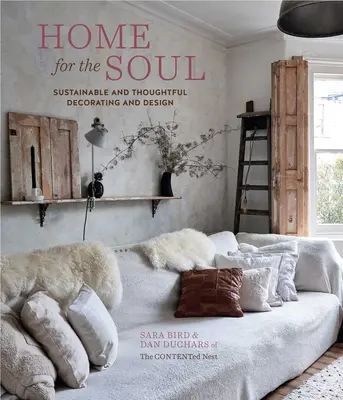Domov pro duši: Udržitelné a promyšlené zařizování a design - Home for the Soul: Sustainable and Thoughtful Decorating and Design