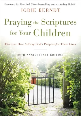 Modlitba Písma za vaše děti: 20. výroční vydání: Objevte, jak se modlit za Boží záměr pro jejich životy. - Praying the Scriptures for Your Children 20th Anniversary Edition: Discover How to Pray God's Purpose for Their Lives