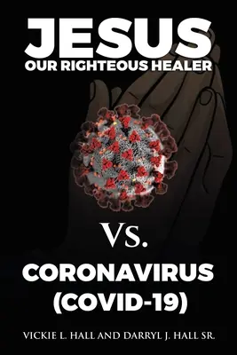 Ježíš, náš spravedlivý léčitel, proti koronaviru (Covid-19) - Jesus Our Righteous Healer Vs. Coronavirus (Covid-19)