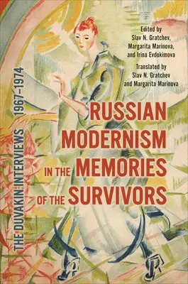 Ruský modernismus ve vzpomínkách pamětníků: Duvakinovy rozhovory, 1967-1974 - Russian Modernism in the Memories of the Survivors: The Duvakin Interviews, 1967-1974