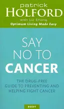 Řekni ne rakovině: Průvodce prevencí a bojem proti rakovině bez léků - Say No to Cancer: The Drug-Free Guide to Preventing and Helping Fight Cancer