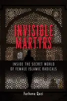 Neviditelní mučedníci: V tajném světě ženských islámských radikálek. - Invisible Martyrs: Inside the Secret World of Female Islamic Radicals