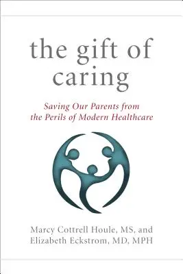 Dar péče: Dárek od daru: Zachraňme své rodiče - a sami sebe - před nebezpečím moderního zdravotnictví - The Gift of Caring: Saving Our Parents--And Ourselves--From the Perils of Modern Healthcare
