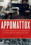 Appomattox: Vítězství, porážka a svoboda na konci občanské války - Appomattox: Victory, Defeat, and Freedom at the End of the Civil War