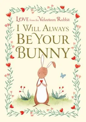 Vždycky budu tvůj zajíček: Láska od sametového králíčka - I Will Always Be Your Bunny: Love from the Velveteen Rabbit