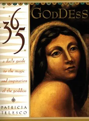 365 Bohyně: Denní průvodce magií a inspirací Bohyně - 365 Goddess: A Daily Guide to the Magic and Inspiration of the Goddess