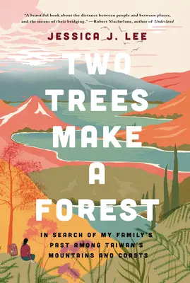 Dva stromy tvoří les: Vydejte se na cestu za rodinnou minulostí mezi horami a pobřežím Tchaj-wanu. - Two Trees Make a Forest: In Search of My Family's Past Among Taiwan's Mountains and Coasts