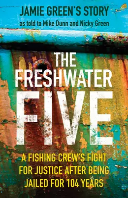 Sladkovodní pětice: 5 mužů, 104 let ve vězení a hledání spravedlnosti - The Freshwater Five: 5 Men, 104 Years in Prison, and the Quest for Justice