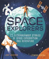 Vesmírní průzkumníci - 25 neobyčejných příběhů o vesmírném průzkumu a dobrodružstvích - Space Explorers - 25 extraordinary stories of space exploration and adventure
