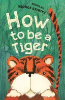 Jak být tygrem - Básně - How to be a Tiger - Poems