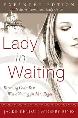 Dáma v očekávání: a zároveň čeká na toho pravého: Stát se tím nejlepším od Boha při čekání na toho pravého. - Lady in Waiting: Becoming God's Best While Waiting for Mr. Right