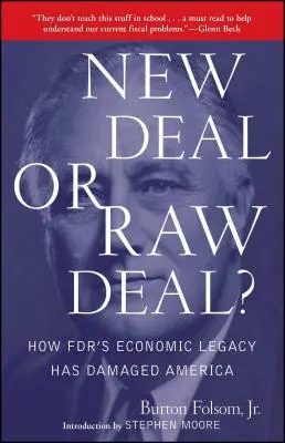 New Deal nebo Raw Deal?: Jak ekonomické dědictví Fdr poškodilo Ameriku - New Deal or Raw Deal?: How Fdr's Economic Legacy Has Damaged America