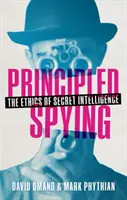 Zásadové špehování - Etika tajných zpravodajských služeb (Omand David (hostující profesor katedry válečných studií King's College London)) - Principled Spying - The Ethics of Secret Intelligence (Omand David (Visiting Professor Department of War Studies King's College London))