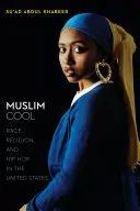 Muslimská pohoda: Rasa, náboženství a hip hop ve Spojených státech - Muslim Cool: Race, Religion, and Hip Hop in the United States