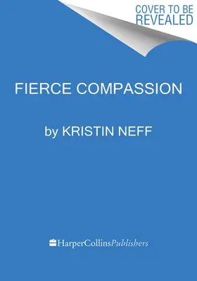 Fierce Self-Compassion: Jak mohou ženy využít laskavost k tomu, aby promluvily, získaly svou sílu a prospívaly. - Fierce Self-Compassion: How Women Can Harness Kindness to Speak Up, Claim Their Power, and Thrive