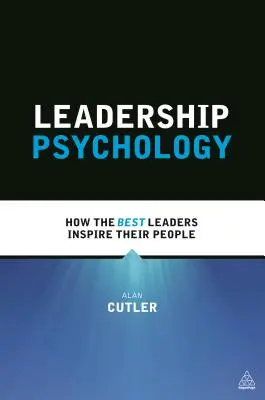 Psychologie vedení: Jak nejlepší lídři inspirují své lidi - Leadership Psychology: How the Best Leaders Inspire Their People