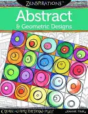 Zenspirations Omalovánky Abstraktní a geometrické vzory: Vytvářejte, vybarvujte, vytvářejte vzory, hrajte si! - Zenspirations Coloring Book Abstract & Geometric Designs: Create, Color, Pattern, Play!