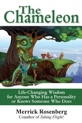 Chameleon: Chameleon: Moudrost, která změní život každému, kdo je osobnost nebo zná někoho, kdo je osobností - The Chameleon: Life-Changing Wisdom for Anyone Who Has a Personality or Knows Someone Who Does