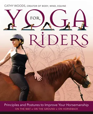 Jóga pro jezdce: Zásady a pozice pro zlepšení jezdeckého umění - Yoga for Riders: Principles and Postures to Improve Your Horsemanship