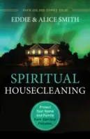 Duchovní úklid: Chraňte svůj dům a rodinu před duchovním znečištěním. - Spiritual Housecleaning: Protect Your Home and Family from Spiritual Pollution