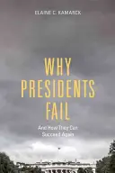 Proč prezidenti selhávají a jak mohou znovu uspět - Why Presidents Fail and How They Can Succeed Again