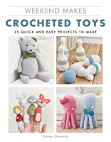 Víkend dělá: Háčkované hračky: 25 rychlých a snadných projektů na výrobu - Weekend Makes: Crocheted Toys: 25 Quick and Easy Projects to Make