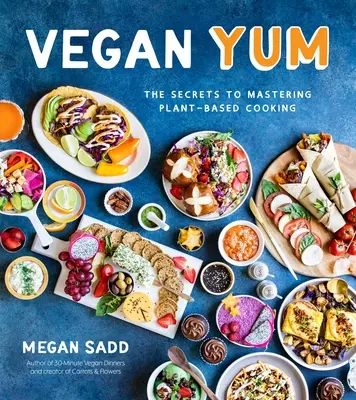 Veganská mňamka: Veganské recepty: Tajemství zvládnutí vaření na rostlinné bázi - Vegan Yum: The Secrets to Mastering Plant-Based Cooking