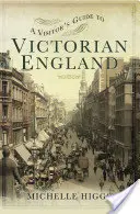 Průvodce pro návštěvníky viktoriánské Anglie - A Visitor's Guide to Victorian England