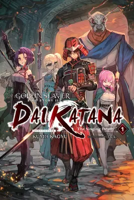 Goblin Slayer Vedlejší příběh II: Dai Katana, svazek 1 (Light Novel): Zpívající smrt - Goblin Slayer Side Story II: Dai Katana, Vol. 1 (Light Novel): The Singing Death