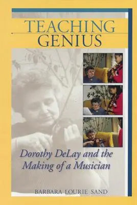 Geniální výuka: Dorothy Delayová a cesta k hudebníkovi - Teaching Genius: Dorothy Delay and the Making of a Musician
