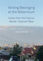 Psaní Belonging at the Millennium: Poznámky z terénu o osadnicko-koloniálním místě. - Writing Belonging at the Millennium: Notes from the Field on Settler-Colonial Place