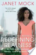 Nové vymezení opravdovosti: Moje cesta k ženství, identitě, lásce a mnohému dalšímu - Redefining Realness: My Path to Womanhood, Identity, Love & So Much More