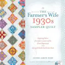 Farmářova žena 1930s Sampler Quilt: Vydání: 30. září 1930 Sampler: Inspirativní dopisy farmářek z období velké hospodářské krize a 99 prošívaných přikrývek na jejich počest. - The Farmer's Wife 1930s Sampler Quilt: Inspiring Letters from Farm Women of the Great Depression and 99 Quilt Blocks Th at Honor Them