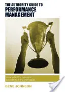 Průvodce autoritou pro řízení výkonnosti: Jak budovat kulturu dokonalosti na pracovišti - The Authority Guide to Performance Management: How to Build a Culture of Excellence in the Workplace